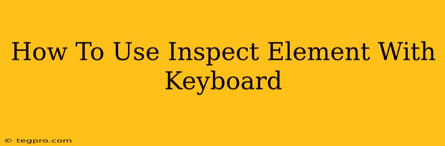 How To Use Inspect Element With Keyboard