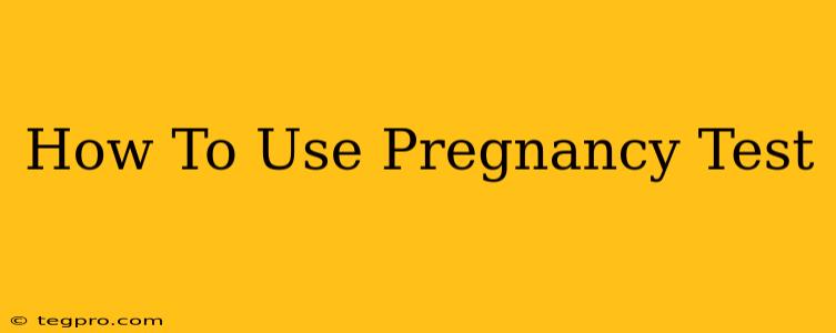 How To Use Pregnancy Test