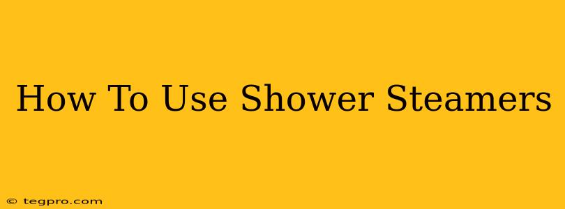 How To Use Shower Steamers