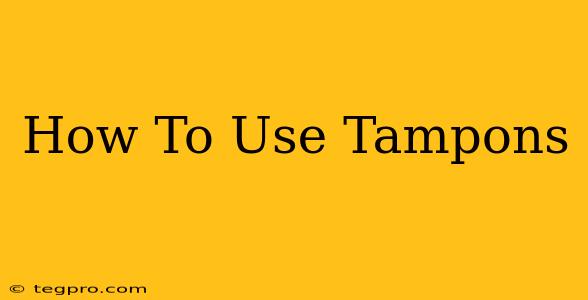 How To Use Tampons