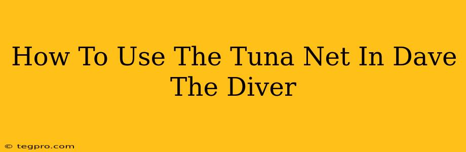 How To Use The Tuna Net In Dave The Diver