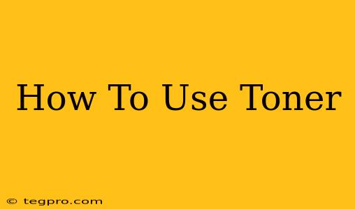 How To Use Toner