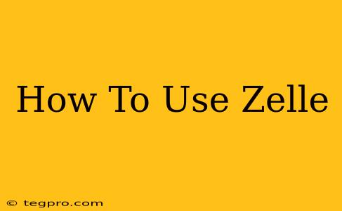 How To Use Zelle