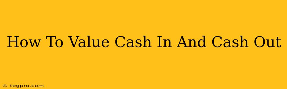 How To Value Cash In And Cash Out