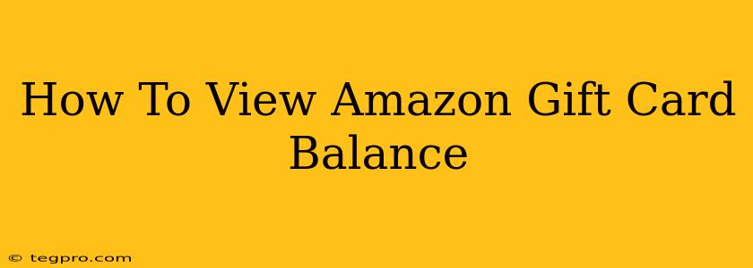 How To View Amazon Gift Card Balance