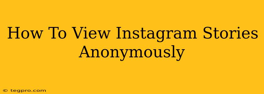 How To View Instagram Stories Anonymously