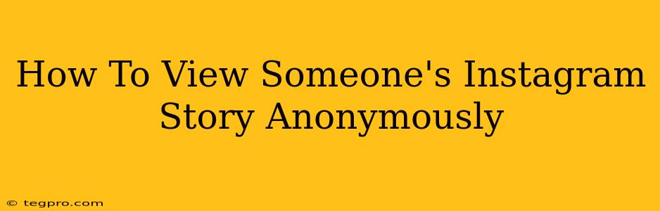 How To View Someone's Instagram Story Anonymously