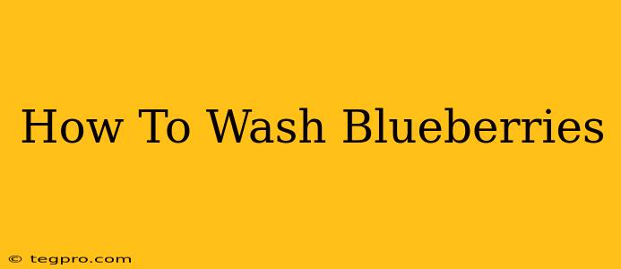 How To Wash Blueberries