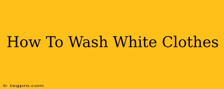 How To Wash White Clothes