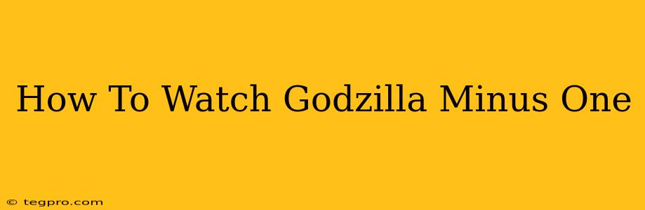 How To Watch Godzilla Minus One