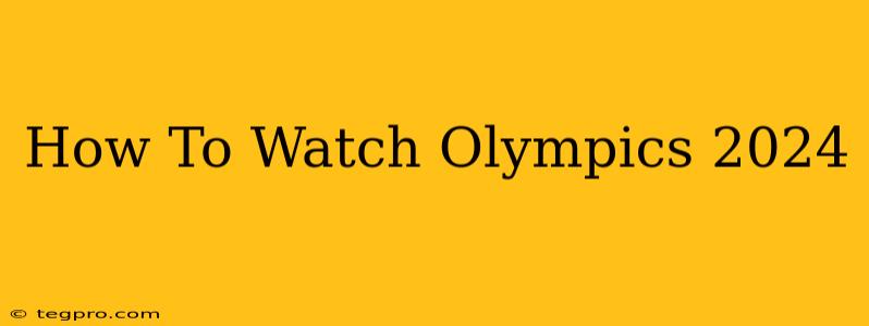 How To Watch Olympics 2024