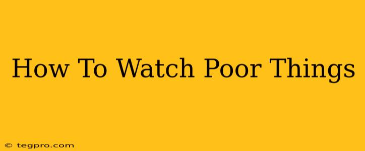 How To Watch Poor Things