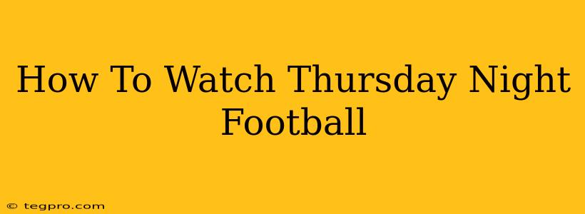 How To Watch Thursday Night Football