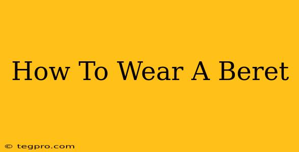 How To Wear A Beret