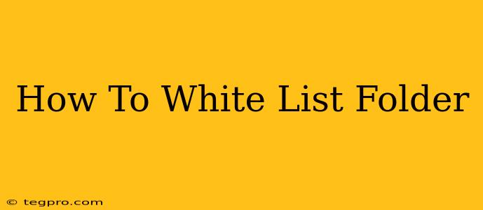 How To White List Folder