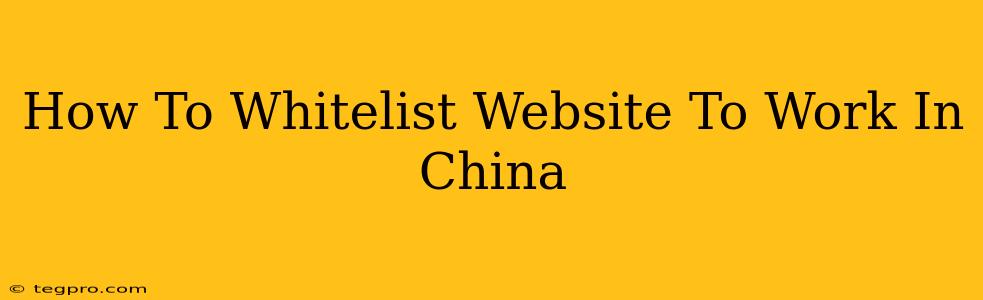 How To Whitelist Website To Work In China