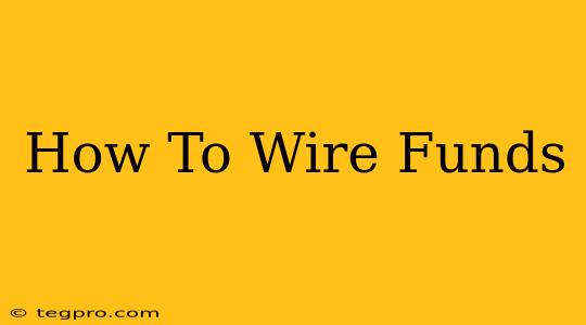 How To Wire Funds