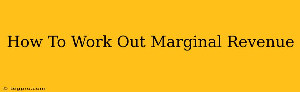 How To Work Out Marginal Revenue