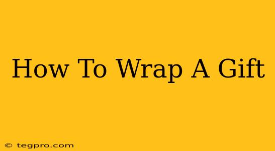 How To Wrap A Gift