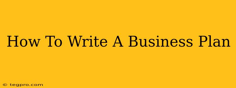 How To Write A Business Plan