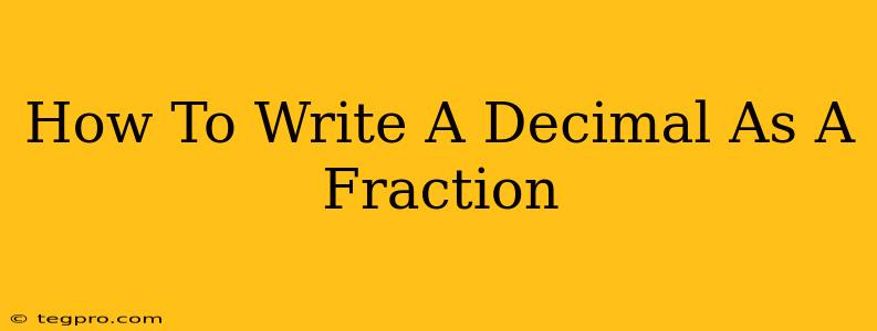 How To Write A Decimal As A Fraction