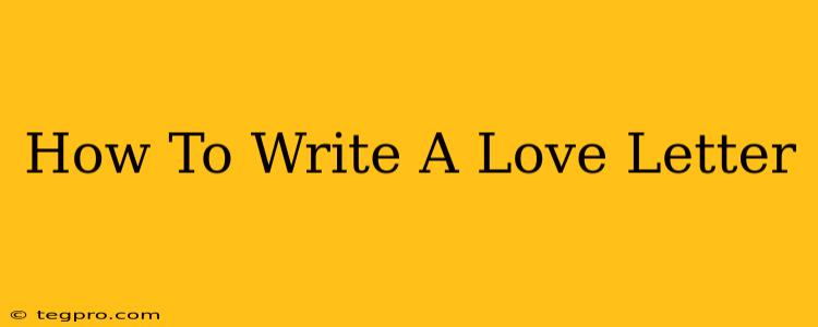 How To Write A Love Letter