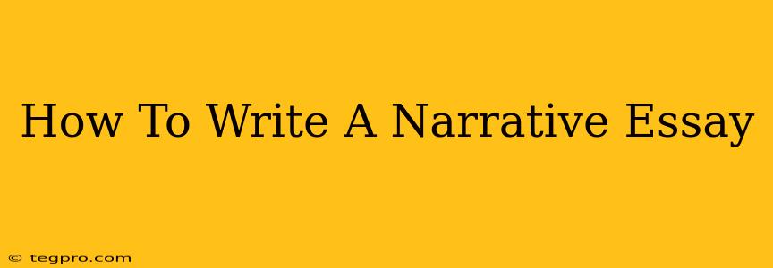 How To Write A Narrative Essay