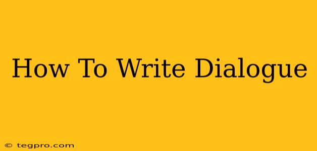 How To Write Dialogue