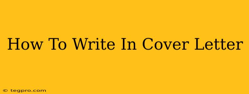 How To Write In Cover Letter