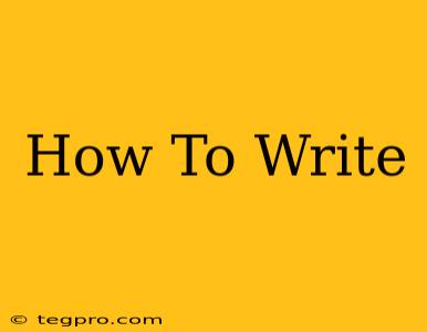 How To Write