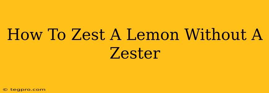 How To Zest A Lemon Without A Zester