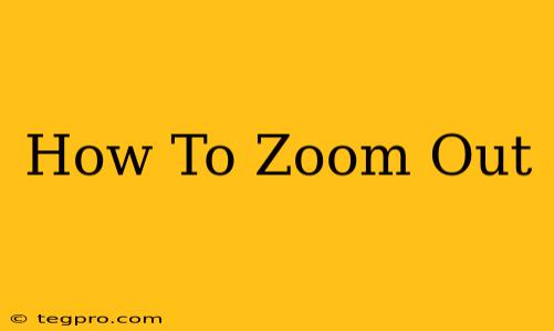 How To Zoom Out