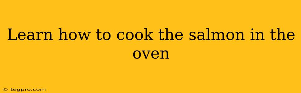 Learn how to cook the salmon in the oven