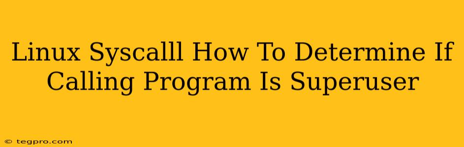 Linux Syscalll How To Determine If Calling Program Is Superuser