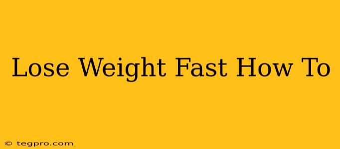 Lose Weight Fast How To