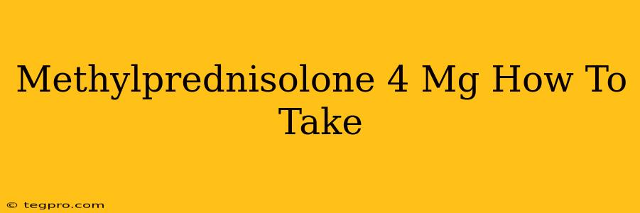 Methylprednisolone 4 Mg How To Take