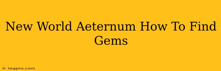 New World Aeternum How To Find Gems