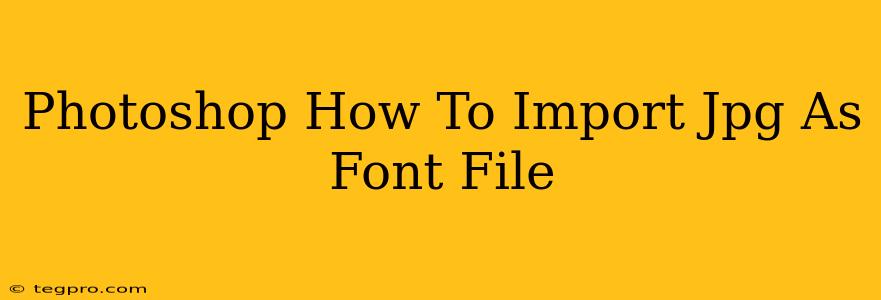 Photoshop How To Import Jpg As Font File