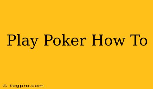 Play Poker How To