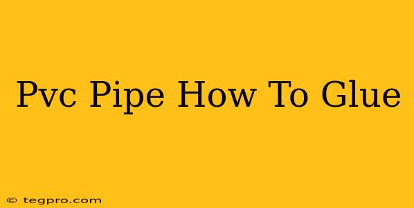 Pvc Pipe How To Glue