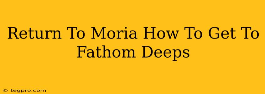 Return To Moria How To Get To Fathom Deeps