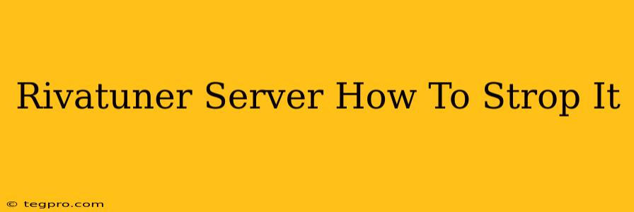 Rivatuner Server How To Strop It