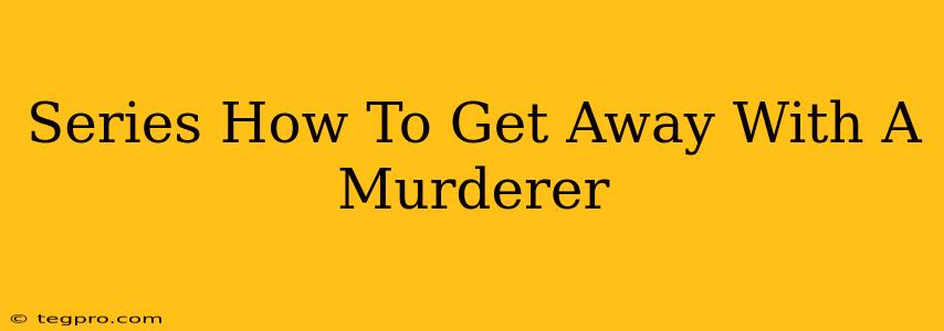 Series How To Get Away With A Murderer