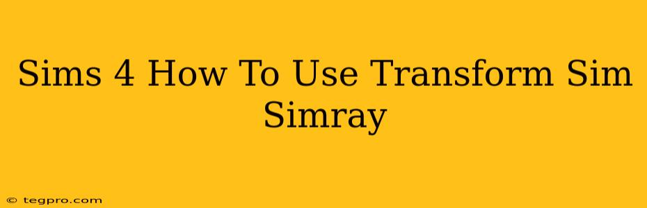 Sims 4 How To Use Transform Sim Simray