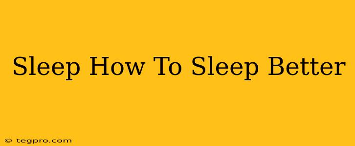 Sleep How To Sleep Better