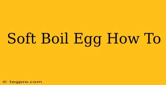 Soft Boil Egg How To