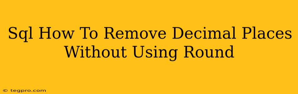 Sql How To Remove Decimal Places Without Using Round