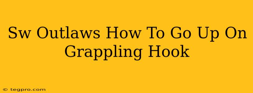 Sw Outlaws How To Go Up On Grappling Hook