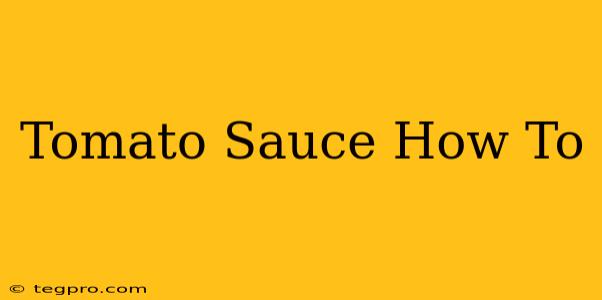 Tomato Sauce How To