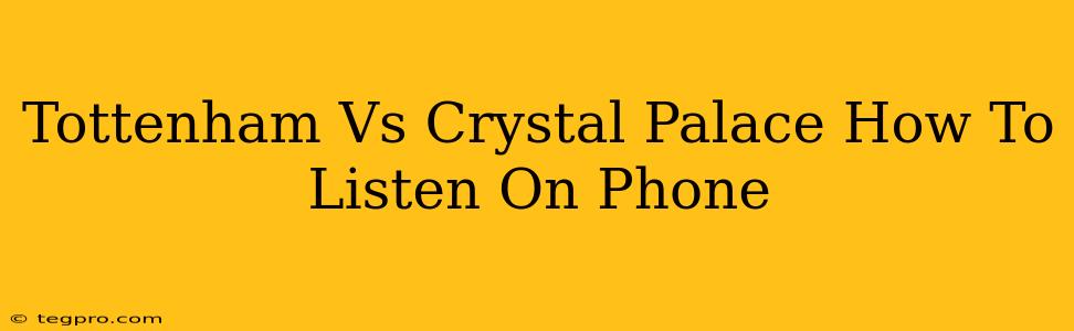 Tottenham Vs Crystal Palace How To Listen On Phone